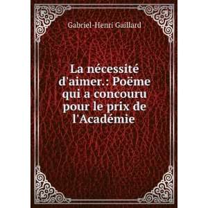   le prix de lAcadÃ©mie . Gabriel Henri Gaillard  Books