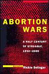 Abortion Wars A Half Century of Struggle, 1950 2000, (0520209524 
