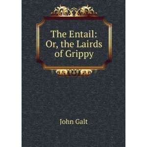  The Entail Or, the Lairds of Grippy John Galt Books