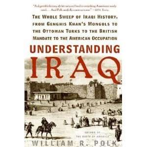  Understanding Iraq The Whole Sweep of Iraqi History, from Genghis 