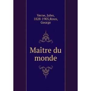    MaÃ®tre du monde Jules, 1828 1905,Roux, George Verne Books
