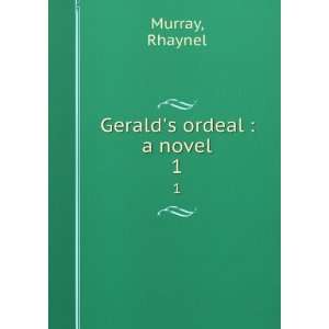  Geralds ordeal  a novel. 1 Rhaynel Murray Books