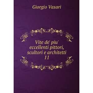   de piu eccellenti pittori, scultori e architetti. 11 Giorgio Vasari