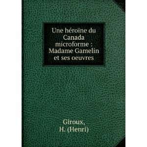   microforme  Madame Gamelin et ses oeuvres H. (Henri) Giroux Books