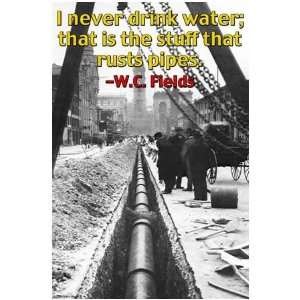  I never drink water, it rusts pipes by Wilbur Pierce. Size 