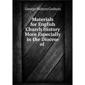   More Especially in the Diocese of . George Nelson Godwin Books