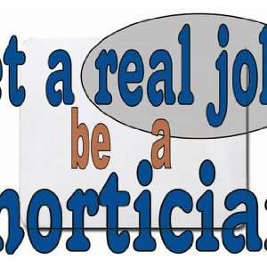  get a real job be a mortician Mousepad