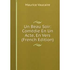   ©die En Un Acte, En Vers (French Edition) Maurice Vaucaire Books