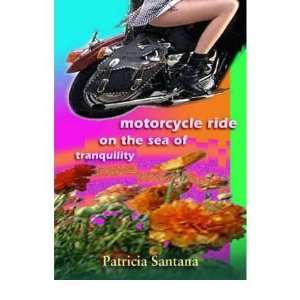 com [MOTORCYCLE RIDE ON THE SEA OF TRANQUILITY] BY Santana, Patricia 