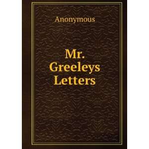  Mr. Greeleys Letters Anonymous Books