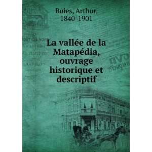  La vallÃ©e de la MatapÃ©dia, ouvrage historique et 