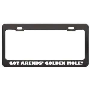 Got Arends Golden Mole? Animals Pets Black Metal License Plate Frame 