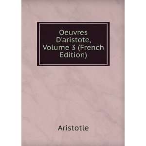    Oeuvres Daristote, Volume 3 (French Edition) Aristotle Books