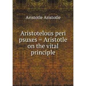  Aristotelous peri psuxes  Aristotle on the vital 