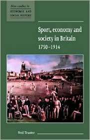 Sport, Economy and Society in Britain, 1750 1914, (0521576555), Neil 