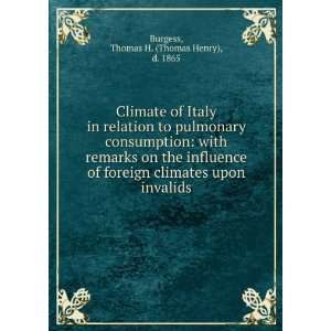   influence of foreign climates upon invalids. Thomas H. Burgess Books