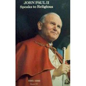  John Paul II Speaks to Religious, Book IV, 1985 1986 Pope 
