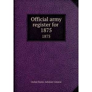   army register for . 1875 United States. Adjutant General Books