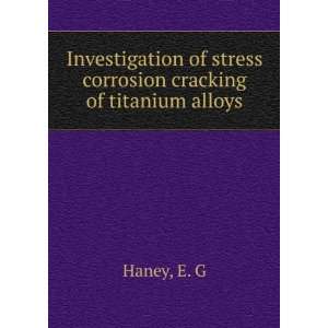   of stress corrosion cracking of titanium alloys E. G Haney Books