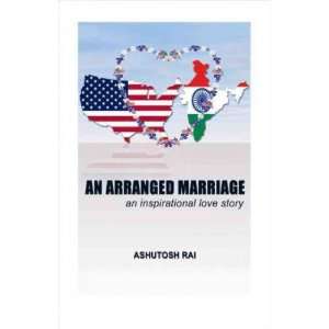 An Arranged Marriage[ AN ARRANGED MARRIAGE ] by Rai, Ashutosh (Author 
