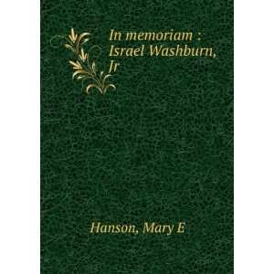  In memoriam  Israel Washburn, Jr Mary E Hanson Books