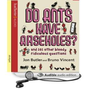  Do Ants Have Arseholes? And 101 Other Bloody Ridiculous 