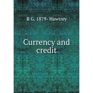  Currency and credit R G. 1879  Hawtrey Books