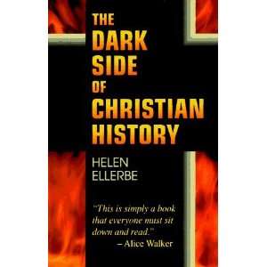   The Dark Side of Christian History [Paperback] Helen Ellerbe Books