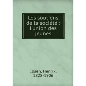  soutiens de la sociÃ©tÃ©  lunion des jeunes Ibsen Henrik Books