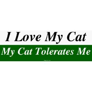  I Love My Cat My Cat Tolerates Me Bumper Sticker 