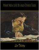   What Men Live By and Other Tales by Leo Tolstoy 