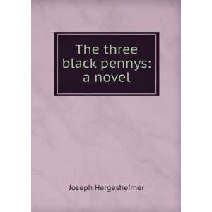    The three black pennys a novel Joseph Hergesheimer Books