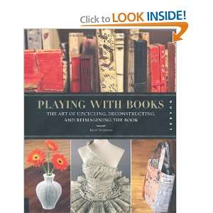  Playing with Books The Art of Upcycling, Deconstructing 