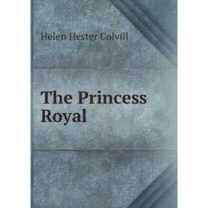  The Princess Royal Helen Hester Colvill Books