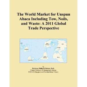 The World Market for Unspun Abaca Including Tow, Noils, and Waste A 