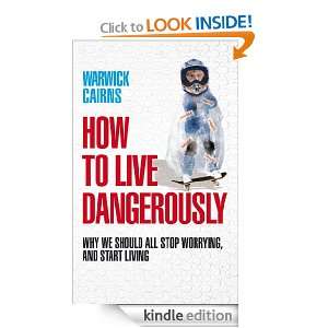 How To Live Dangerously Warwick Cairns  Kindle Store