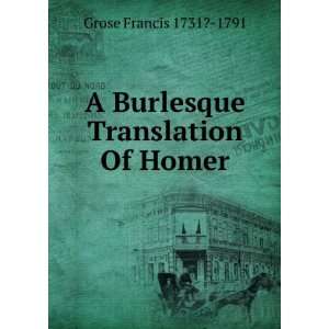  A Burlesque Translation Of Homer Grose Francis 1731? 1791 Books