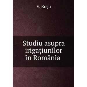  Studiu asupra irigaÅ£iunÃ­lor Ã®n RomÃ¢nia . V 