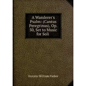   ), Op. 50, Set to Music for Soli . Horatio William Parker Books