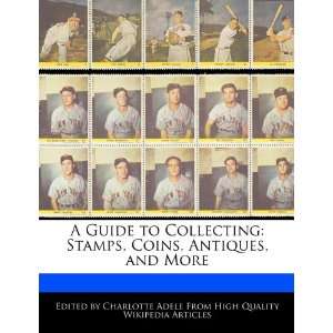  A Guide to Collecting Stamps, Coins, Antiques, and More 