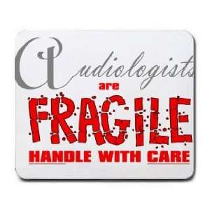  Audiologists are FRAGILE handle with care Mousepad Office 