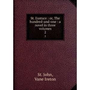    and one  a novel in three volumes. 2 Vane Ireton St. John Books