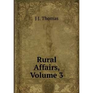  Rural Affairs, Volume 3 J J. Thomas Books