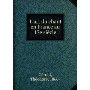  chant en France au 17e siÃ¨cle ThÃ©odore, 1866  GÃ©rold Books