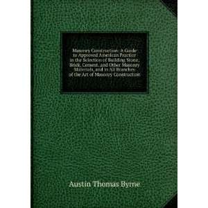   of the Art of Masonry Construction Austin Thomas Byrne Books