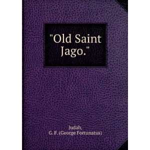  Old Saint Jago. G. F. Judah Books