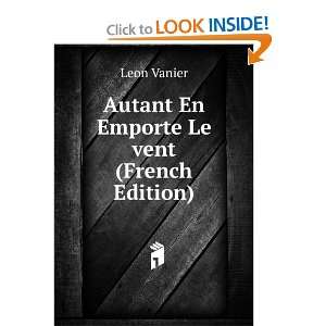  Autant En Emporte Le vent (French Edition) Leon Vanier 