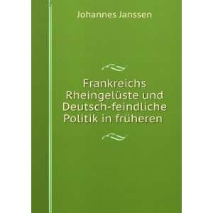  Deutsch feindliche Politik in frÃ¼heren . Johannes Janssen Books