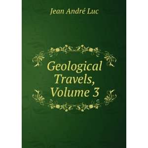  Geological Travels, Volume 3 Jean AndrÃ© Luc Books