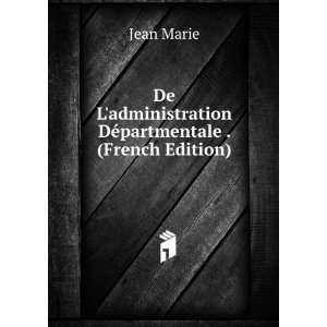   administration DÃ©partmentale . (French Edition) Jean Marie Books